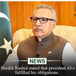 Sheikh Rashid stated that President Alvi fulfilled his obligations.