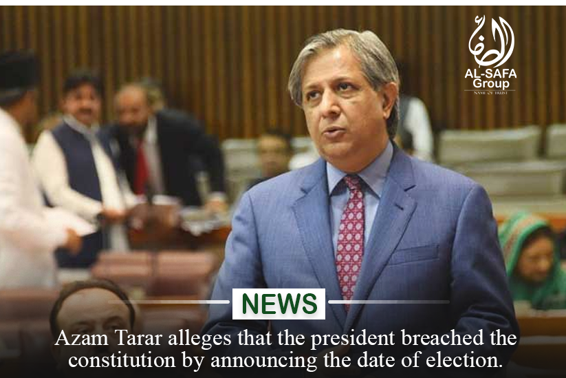 Azam Tarar alleges that the president breached the Constitution by announcing the date of the election.